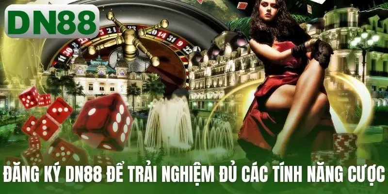 Đăng ký DN88 để trải nghiệm đủ các tính năng cược